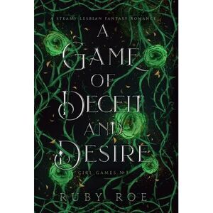 A Game of Deceit and Desire: A Steamy Lesbian Fantasy Romance -- Ruby Roe
